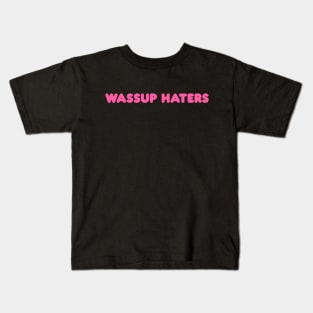 Wassup Haters (Funny, Cool & Simple Pink Soft Font Text) Kids T-Shirt